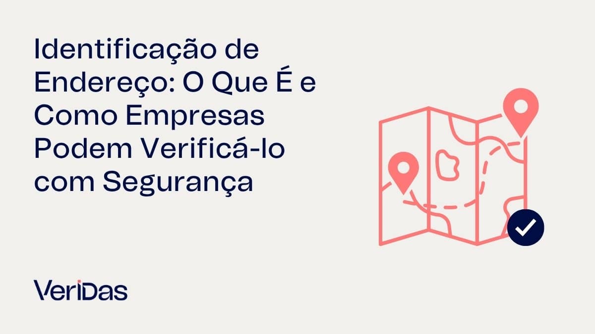 Identificação de Endereço: O Que É e Como Empresas Podem Verificá-lo com Segurança