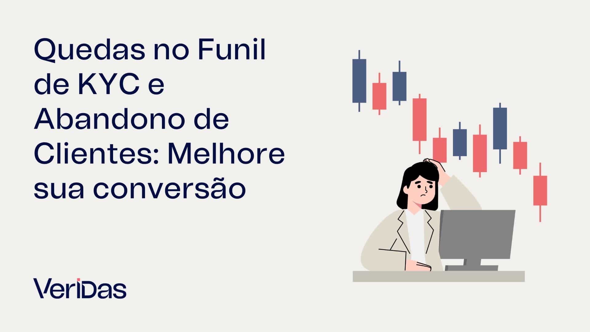 Reduza a perda no funil de KYC e o drop-off de clientes. Descubra as causas reais do abandono e como elevar sua taxa de conversão para 84% com a Veridas.