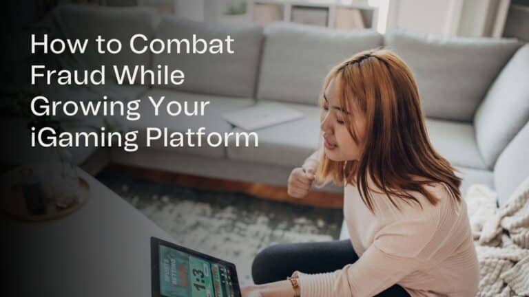 How to Combat Fraud While Growing Your iGaming Platform