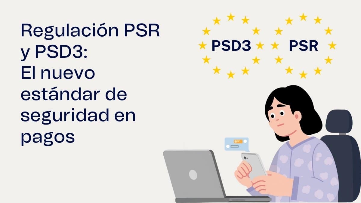 Regulación PSR y PSD3, El nuevo estándar de seguridad en pagos