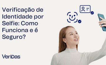 Verificação de Identidade por Selfie, Como Funciona e é Seguro?
